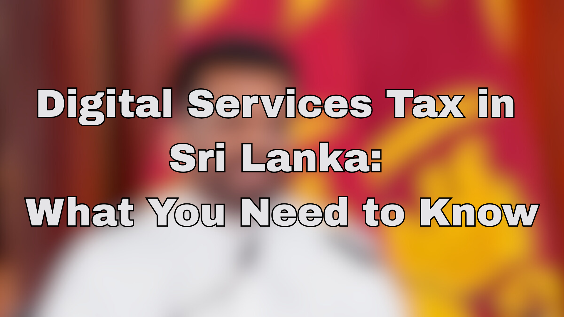 Digital Services Tax in Sri Lanka: What You Need to Know